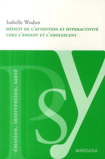 Couverture du livre « Déficit d'attention et hyperactivité chez l'enfant et l'adolescent » de Isabelle Wodon aux éditions Mardaga Pierre