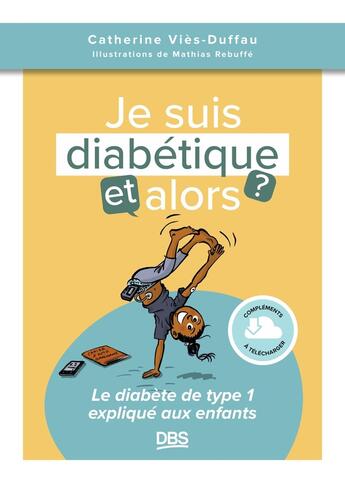 Couverture du livre « J'ai du diabète, et alors ? : Le diabète expliqué aux enfants » de Mathias Rebuffe et Catherine Vies-Duffau aux éditions De Boeck Superieur