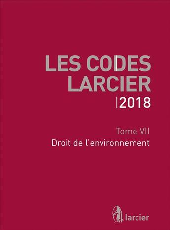 Couverture du livre « Les codes Larcier t.7 ; droit de l'environnement (édition 2018) » de  aux éditions Larcier