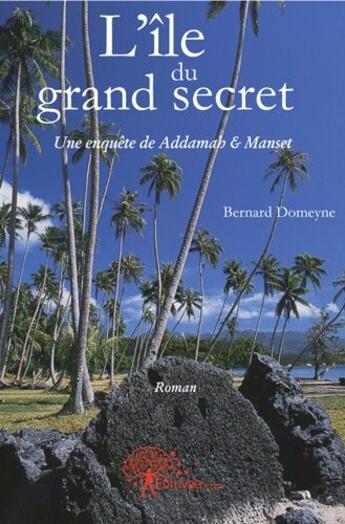 Couverture du livre « L'île du grand secret » de Domeyne Bernard aux éditions Edilivre