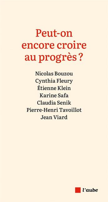 Couverture du livre « Peut-on encore croire au progrès ? » de Claudia Senik et Karine Safa et Cynthia Fleury et Nicolas Bouzou et Pierre-Henri Tavoillot aux éditions Editions De L'aube