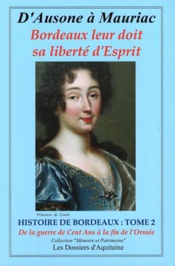 Couverture du livre « D'Ausone à Muriac - histoire de bordeaux t.2 ; de la Guerre de cent ans à la fin de l'ormée » de  aux éditions Dossiers D'aquitaine