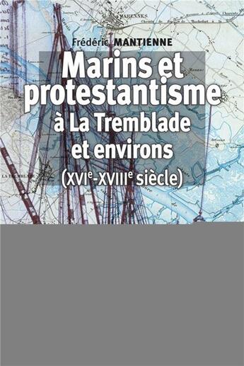 Couverture du livre « Marins et protestantisme à La Tremblade et environs (XVIe-XVIIIe siècle) (2e édition) » de Frederic Mantienne aux éditions Les Indes Savantes