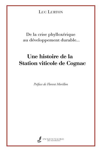 Couverture du livre « Une histoire de la Station viticole de Cognac : De la crise phylloxérique au développement durable » de Luc Lurton aux éditions Francois Baudez