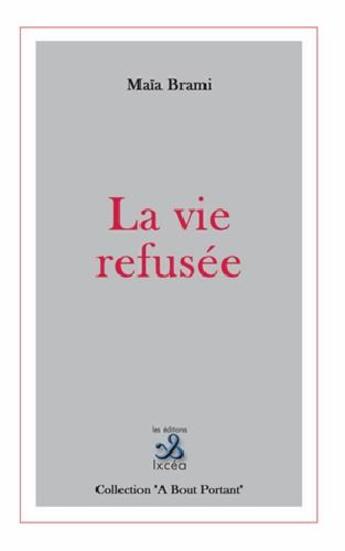 Couverture du livre « La vie refusée » de Maia Brami aux éditions Ixcea