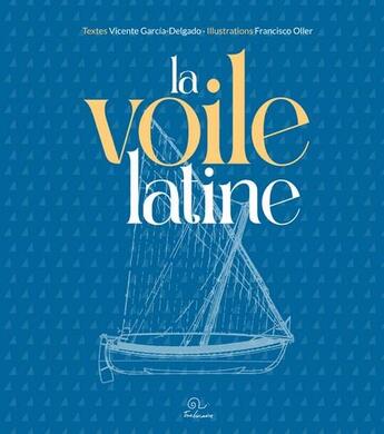 Couverture du livre « La voile latine » de Vicente Garcia-Delgado et Francisco Oller aux éditions Trabucaire