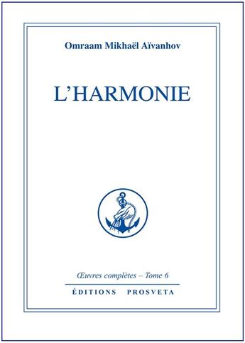 Couverture du livre « OEUVRES COMPLETES Tome 6 : l'harmonie » de Omraam Mikhael Aivanhov aux éditions Prosveta