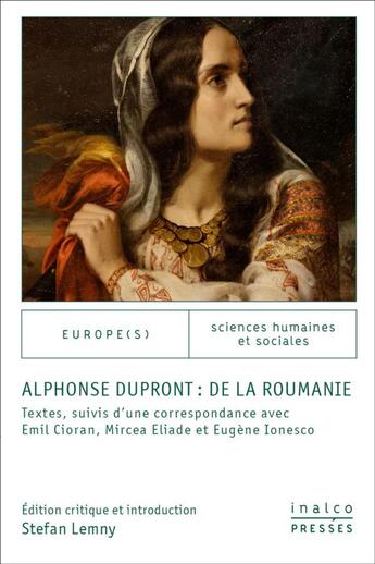 Couverture du livre « Alphonse Dupront : de la Roumanie ; textes suivis d'une correspondance avec Emil Cioran, Mircea Eliade et Eugène Ionesco » de Stefan Lemny aux éditions Les Presses De L'inalco