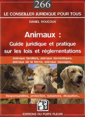 Couverture du livre « Animaux ; guide juridique et pratique sur les lois et réglementations » de Daniel Roucous aux éditions Puits Fleuri