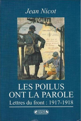 Couverture du livre « Les poilus ont la parole. lettres du front : 1917-1918 » de Jean Nicot aux éditions Service Historique De La Defense