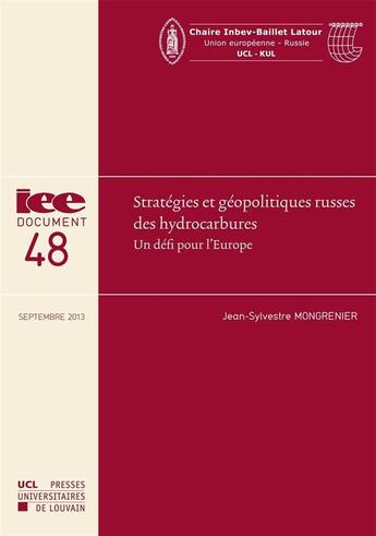 Couverture du livre « IEE DOCUMENT T.48 ; stratégies et géopolitiques russes des hydrocarbures ; un défi pour l'Europe » de Mongrenier Jean-Sylvestre aux éditions Pu De Louvain