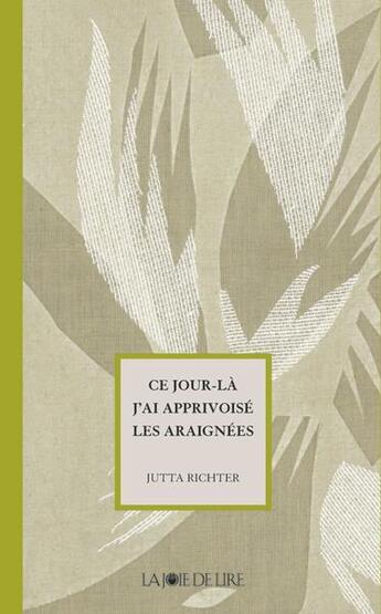 Couverture du livre « Ce jour-là j'ai apprivoisé les araignées » de Jutta Richter aux éditions La Joie De Lire