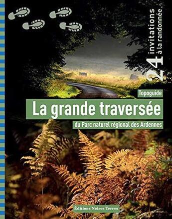 Couverture du livre « La grande traversée : topoguide du parc naturel régional des Ardennes » de Celine Lecomte et Nathalie Diot et Jean-Marie Lecomte et Guy Pleutin aux éditions Noires Terres