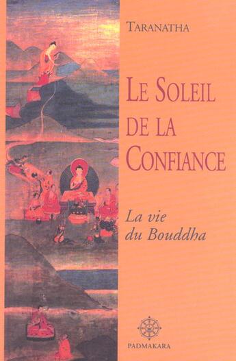 Couverture du livre « Le soleil de la confiance la vie du bouddha » de Taranatha aux éditions Padmakara