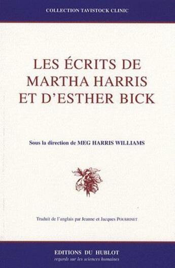 Couverture du livre « Les écrits de Martha Harris et d'Esther Bick » de Meg Harris Williams aux éditions Hublot