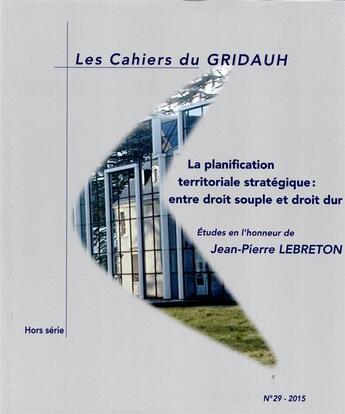 Couverture du livre « La planification territoriales stratégique : entre droit souple et droit dur » de Gridauh aux éditions Gridauh