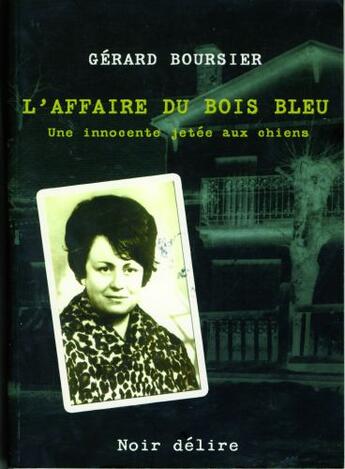 Couverture du livre « L'affaire du bois bleu ; une innocente jetée aux chiens » de Gerard Boursier aux éditions Noir Delire