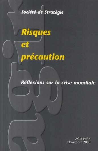 Couverture du livre « REVUE AGIR T.36 ; risques et précaution ; réflexions sur la crise mondiale » de Revue Agir aux éditions Societe De Strategie