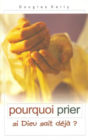 Couverture du livre « Pourquoi prier si dieu sait deja ? » de Douglas Kelly aux éditions Europresse