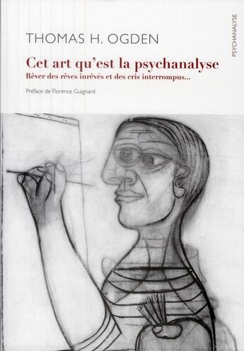 Couverture du livre « Cet art qu'est la psychanalyse ; rêver des rêves inrêvés et des cris interrompus... » de Thomas H. Ogden aux éditions Ithaque