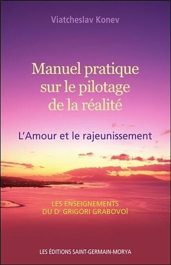 Couverture du livre « Manuel pratique sur le pilotage de la réalité ; l'amour et le rajeunissement » de Viatcheslav Konev aux éditions Saint Germain-morya