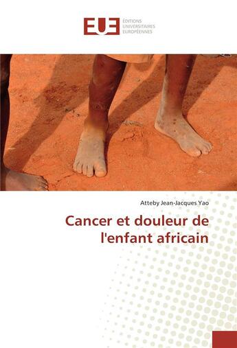 Couverture du livre « Cancer et douleur de l'enfant africain » de Yao Atteby aux éditions Editions Universitaires Europeennes