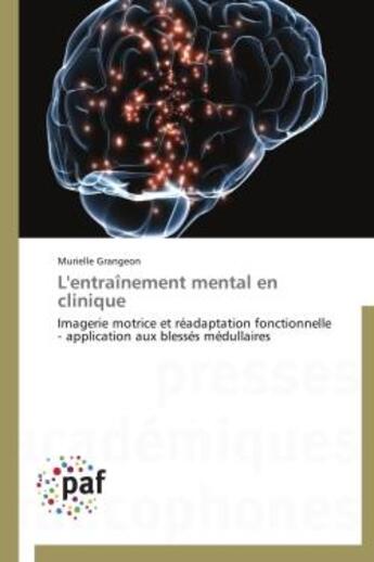 Couverture du livre « L'entraînement mental en clinique ; imagerie motrice et réadaptation fonctionnelle ; application aux blessés médullaires » de Murielle Grangeon aux éditions Presses Academiques Francophones