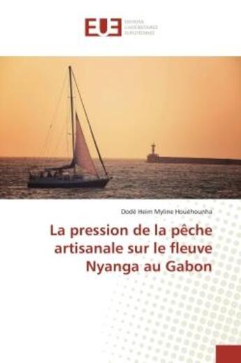 Couverture du livre « La pression de la peche artisanale sur le fleuve nyanga au gabon » de Houehounha D H M. aux éditions Editions Universitaires Europeennes