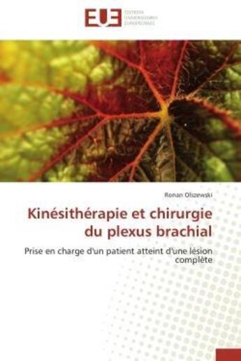 Couverture du livre « Kinesitherapie et chirurgie du plexus brachial - prise en charge d'un patient atteint d'une lesion c » de Olszewski Ronan aux éditions Editions Universitaires Europeennes