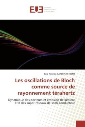 Couverture du livre « Les oscillations de bloch comme source de rayonnement terahertz - dynamique des porteurs et emission » de Cardenas Nieto J R. aux éditions Editions Universitaires Europeennes