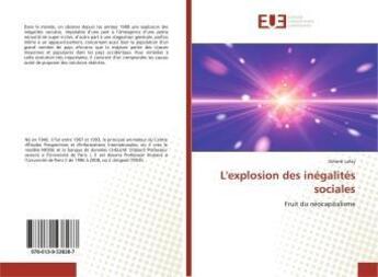 Couverture du livre « L'explosion des inegalites sociales - fruit du neocapitalisme » de Gerard Lafay aux éditions Editions Universitaires Europeennes