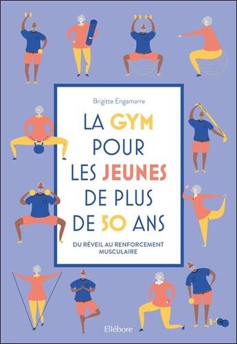 Couverture du livre « La gym pour les jeunes de plus de 50 ans ; du réveil au renforcement musculaire » de Brigitte Engammare aux éditions Ellebore