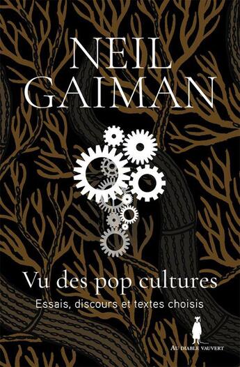 Couverture du livre « Vu des pop cultures : essais, discours et textes choisis » de Neil Gaiman aux éditions Au Diable Vauvert