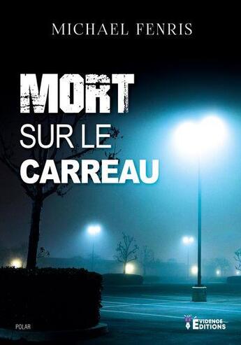 Couverture du livre « Mort sur le carreau » de Michael Fenris aux éditions Evidence Editions