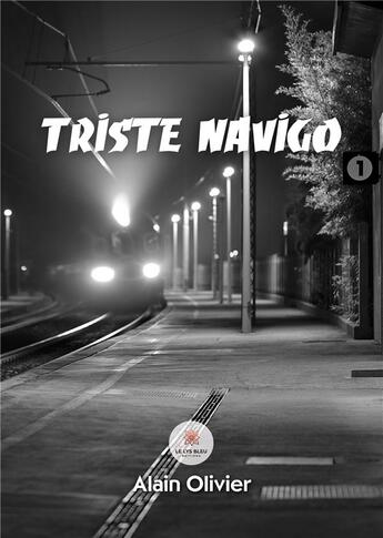 Couverture du livre « Triste navigo » de Alain Olivier aux éditions Le Lys Bleu