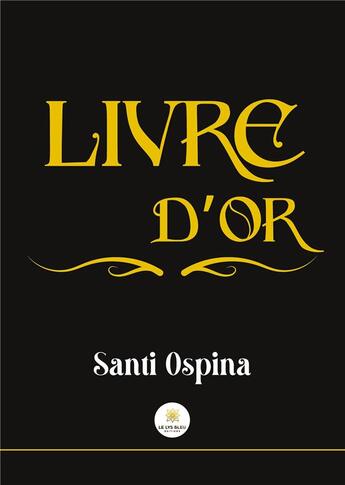 Couverture du livre « Livre d'or » de Ospina Santiago aux éditions Le Lys Bleu