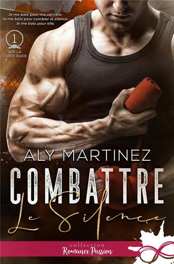 Couverture du livre « Sur la corde raide t.1 ; combattre le silence » de Aly Martinez aux éditions Collection Infinity