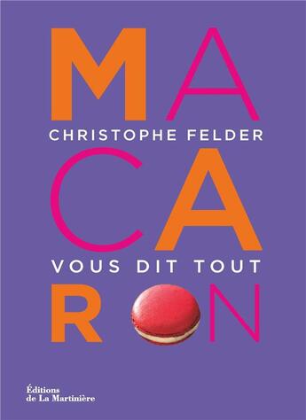 Couverture du livre « Macaron ! - christophe felder vous dit tout » de  aux éditions La Martiniere