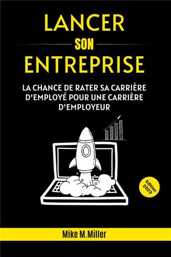 Couverture du livre « Lancer son entreprise - la chance de rater sa carriere d'employe pour une carriere d'employeur » de Mike/Ivy aux éditions Miguel Marie