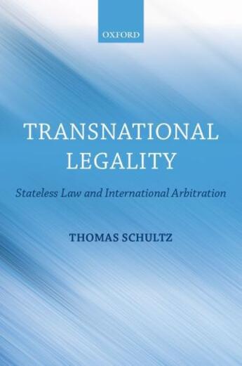 Couverture du livre « Transnational Legality: Stateless Law and International Arbitration » de Thomas Schultz aux éditions Oup Oxford