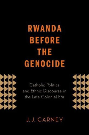 Couverture du livre « Rwanda Before the Genocide: Catholic Politics and Ethnic Discourse in » de Carney J J aux éditions Oxford University Press Usa