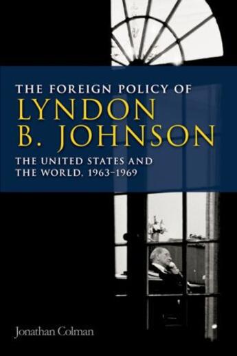 Couverture du livre « The Foreign Policy of Lyndon B. Johnson: The United States and the Wor » de Colman Jonathan aux éditions Edinburgh University Press