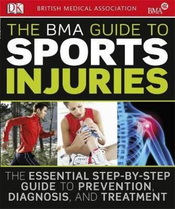 Couverture du livre « The BMA sport injuries ; the essential step-by-step guide to prevention, diagnosis, and treatment » de British Medical Association aux éditions Dorling Kindersley