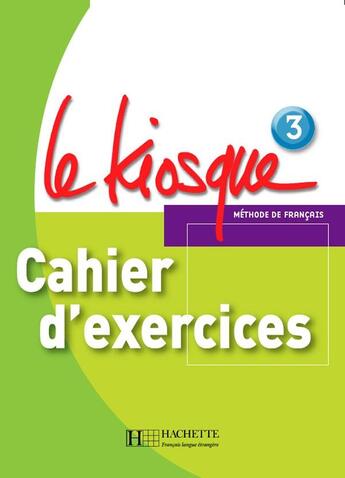 Couverture du livre « Le Kiosque 3 - Cahier d'exercices : Le Kiosque 3 - Cahier d'exercices » de Celine Himber et Fabienne Gallon et Charlotte Rastello aux éditions Hachette Fle