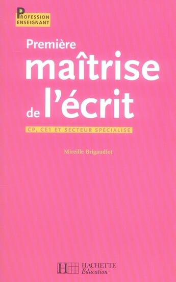 Couverture du livre « Première maîtrise de l'écrit ; cycle 2 et secteur spécialisé » de Mireille Brigaudiot aux éditions Hachette Education