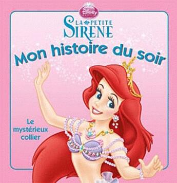 Couverture du livre « Mon histoire du soir : la petite sirène ; le mystérieux collier » de Disney aux éditions Disney Hachette