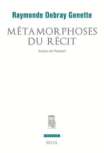 Couverture du livre « POETIQUE : métamorphoses du récit : autour de Flaubert » de Raymonde Debray Genette aux éditions Seuil