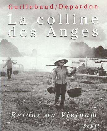 Couverture du livre « La colline des anges. retour au vietnam (1972-1992) » de Depardon/Guillebaud aux éditions Seuil