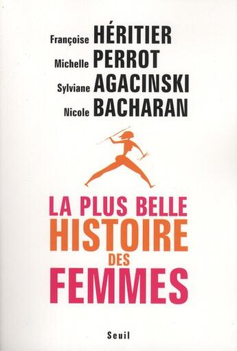 Couverture du livre « La plus belle histoire des femmes » de Sylviane Agacinski et Michelle Perrot et Françoise Héritier et Nicole Bacharan aux éditions Seuil