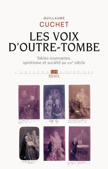 Couverture du livre « Voix d'outre-tombe ; tables tournantes, spiritisme et société au XIX siècle » de Guillaume Cuchet aux éditions Seuil